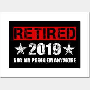 Retired 2019 T-Shirt - Not My Problem Anymore Gift Retirement Posters and Art